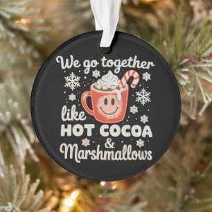 We Go Together Like Hot Cocoa Marshmallows XmasWe Ornament