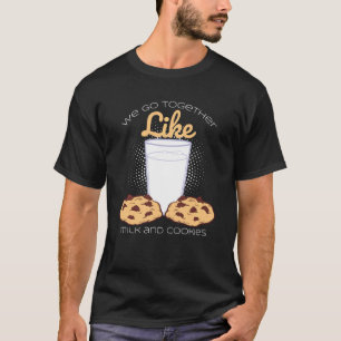 We Go Together Like Milk And Cookies  Baking T-Shirt