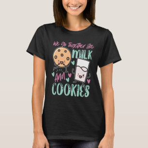 We Go Together Like Milk And Cookies T-Shirt