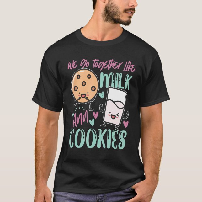We Go Together Like Milk And Cookies T-Shirt (Front)