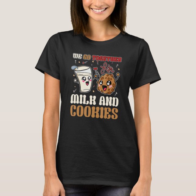 We Go Together Like Milk And Cookies Valentine T-Shirt (Front)