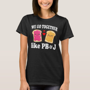 We Go Together Like PB & J   Peanut Butter and Jel T-Shirt