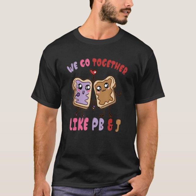 We Go Together Like PB & J  Peanut Butter and Jell T-Shirt (Front)