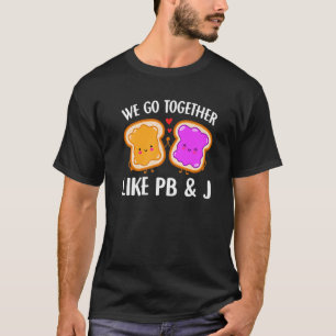 We Go Together Like Pb & J  Peanut Butter And Jell T-Shirt