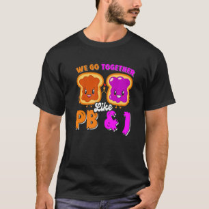 We Go Together Like Pb & J Peanut Butter And Jell T-Shirt
