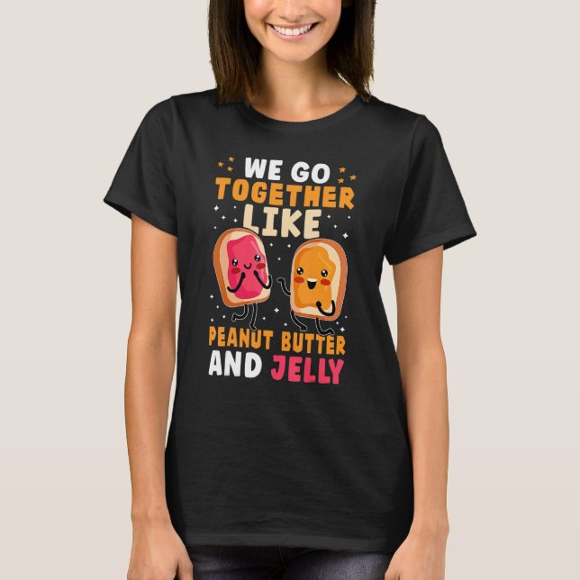 We Go Together Like Peanut Butter And Jelly Cute T-Shirt (Front)