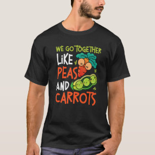 We Go Together Like Peas And Carrots   T-Shirt
