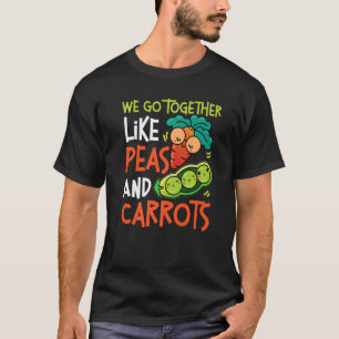 We Go Together Like Peas And Carrots T-Shirt