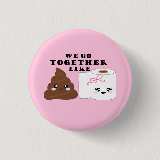 We Go Together Like Poop and Toilet Paper 3 Cm Round Badge