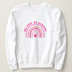 We Gon Be Alright Sweatshirt - Pink Positive Tee