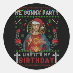 We Gonna Party Jesus Like It's My Birthday Sweater Classic Round Sticker