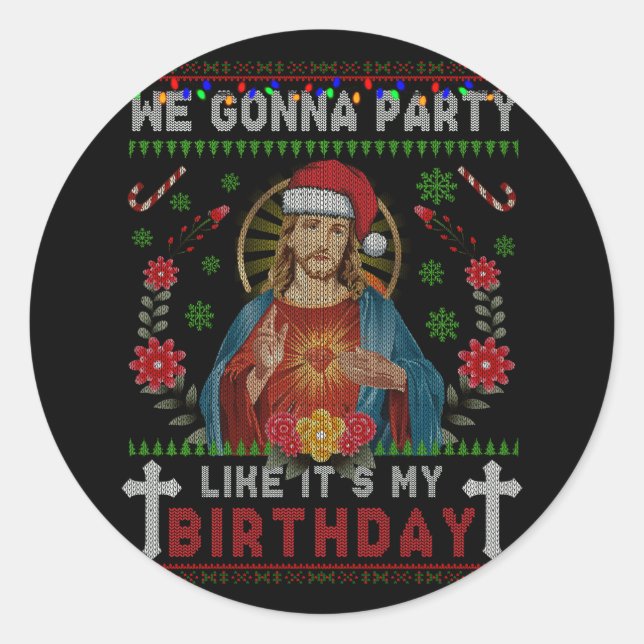 We Gonna Party Jesus Like It's My Birthday Sweater Classic Round Sticker (Front)
