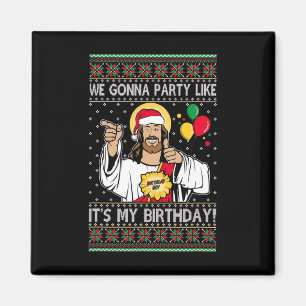 We Gonna Party Like It's My Birthday Jesus Christm Magnet