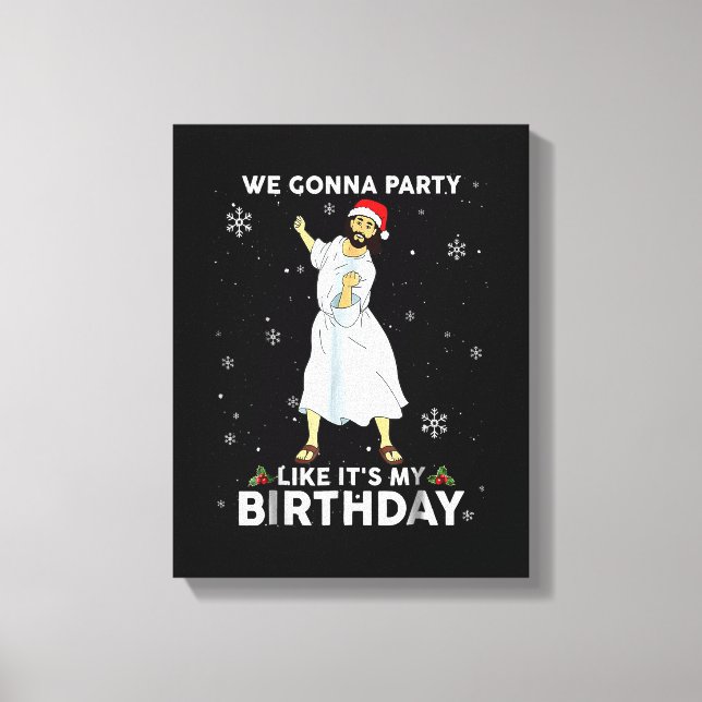We Gonna Party Like It's My Birthday Jesus Dancing Canvas Print (Front)
