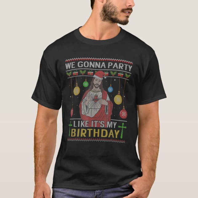 We Gonna Party Like It's My Birthday Jesus Ugly Ch T-Shirt (Front)