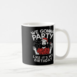 We Gonna Party Like My Birthday Jesus Christmas In Coffee Mug