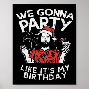 We Gonna Party Like My Birthday Jesus Christmas In Poster