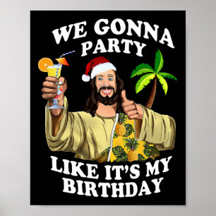 We Gonna Party Like My Birthday Jesus Christmas In Poster