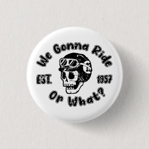 We gonna ride or what 3 cm round badge