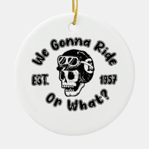 We gonna ride or what ceramic tree decoration