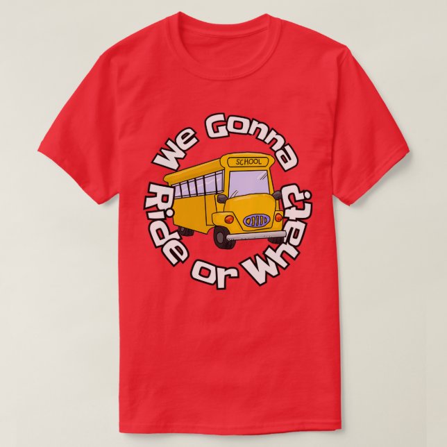 We Gonna Ride or What T-Shirt (Design Front)