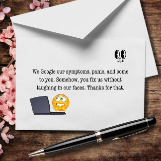 We Google Our Symptoms, You Fix Our Stupidity Thank You Card