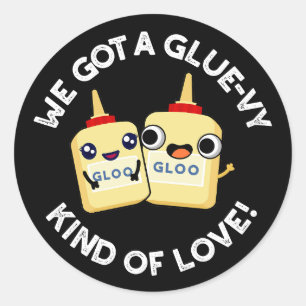 We Got A Glue-vy Kind Of Love Glue Pun Dark BG Classic Round Sticker