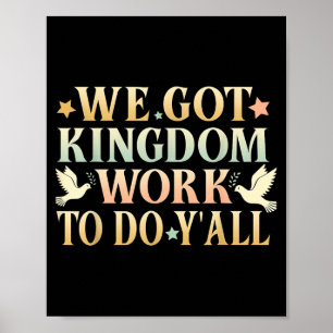 We Got Kingdom Work to Do Yall Christian Faith Poster