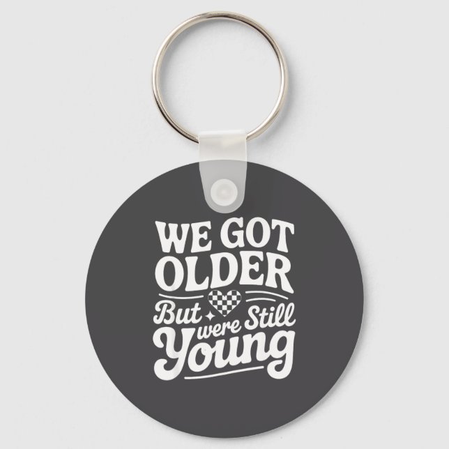 We Got Older But Were Still Young Emo It Was Never Key Ring (Front)