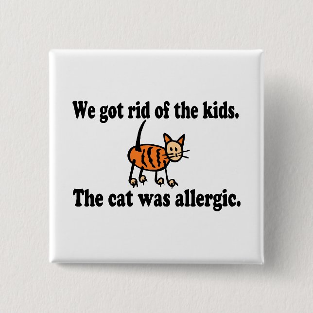 We Got Rid Of The Kids The Cat Was Allergic 15 Cm Square Badge (Front)