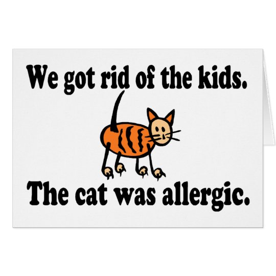 We Got Rid Of The Kids The Cat Was Allergic Card