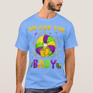 We Got The Baby Pregnancy Announcement Funny Mardi T-Shirt