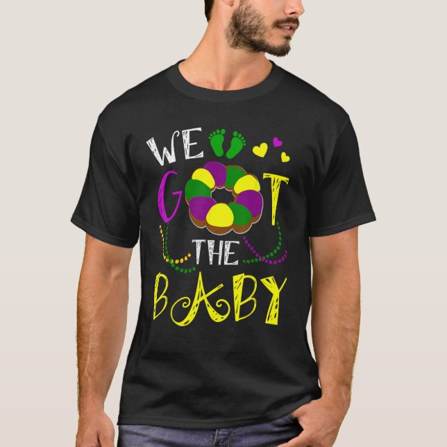 We Got The Baby Pregnancy Announcement Funny Mardi T-Shirt (Front)