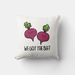 We Got The Beet Funny Beetroot Pun  Cushion
