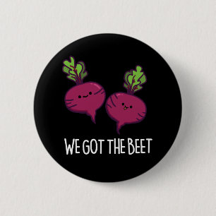 We Got The Beet Funny Beetroot Pun Dark BG 6 Cm Round Badge
