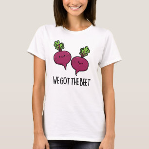 We Got The Beet Funny Vegetable Pun T-Shirt