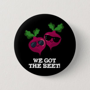 We Got The Beet Funny Veggie Pun Dark BG 6 Cm Round Badge