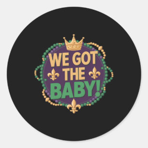 We Got The Byby Funny Mardi Gras Cute Carnival Par Classic Round Sticker
