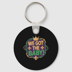 We Got The Byby Funny Mardi Gras Cute Carnival Par Key Ring