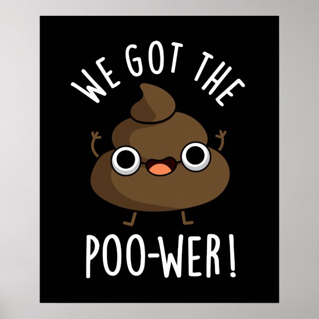 We Got The Poo-wer Funny Poop Pun Dark BG Poster (Front)