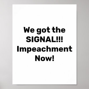 We got the Signal. Impeachment Now!!! Protest Poster