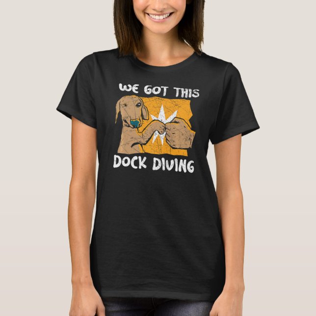 We Got This Dock Diving Canine Water Sport Dock Di T-Shirt (Front)
