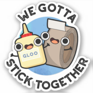 We Gotta Stick Together Funny Sticky Tape Glue Pun