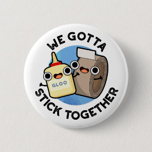 We Gotta Stick Together Funny Sticky Tape Glue Pun 6 Cm Round Badge
