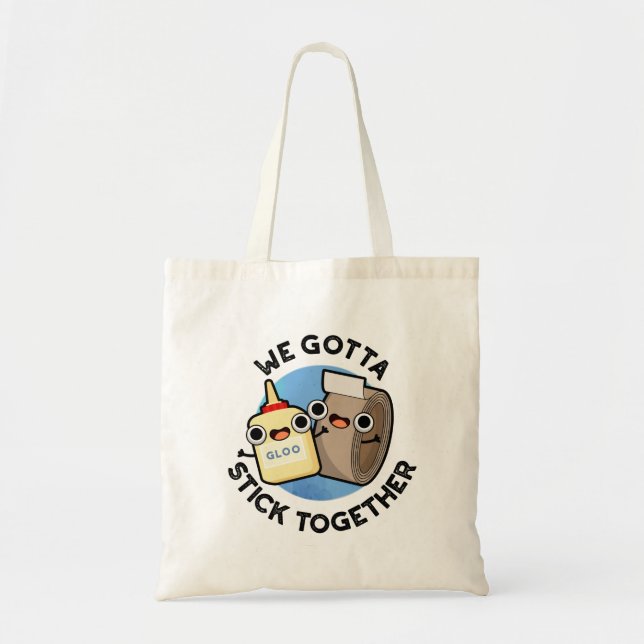 We Gotta Stick Together Funny Sticky Tape Glue Pun Tote Bag (Front)
