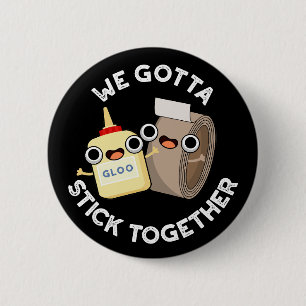 We Gotta Stick Together Pun Dark BG 6 Cm Round Badge