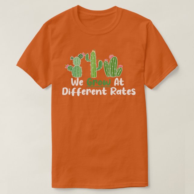 We Grow At Different Rates 20 T-Shirt (Design Front)