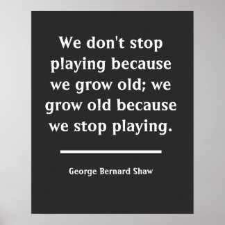 We Grow Old When We Stop Playing Quote Poster