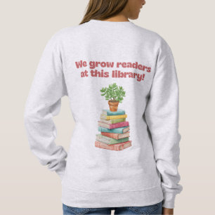 We Grow Readers at this Library Sweatshirt