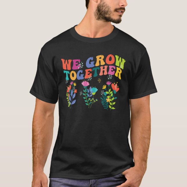 We Grow Together   Teacher Back To School 1st Day T-Shirt (Front)